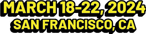 March 18-22, 2024 - San Francisco, CA